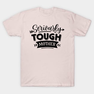 Seriously Tough Mother For Mothers Day T-Shirt